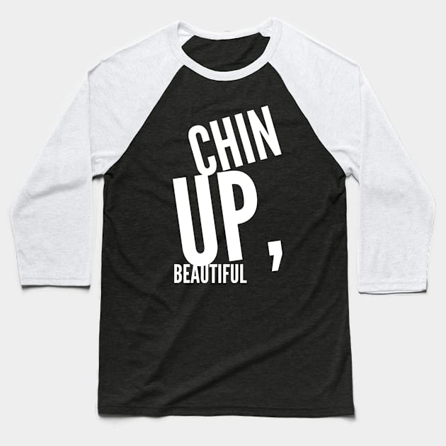 Chin up beautiful Baseball T-Shirt by GMAT